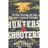 Hunters and Shooters: An Oral History of the U.S. Navy SEALs in Vietnam
