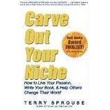Carve Out Your Niche: How to LIve Your Passion, Write Your Book, & Help Others Change Their World