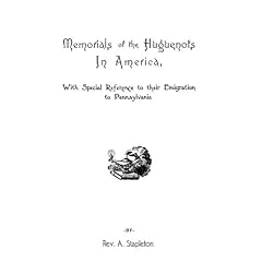 Memorials of the Huguenots in America, with Special References to Their Emigration to Pennsylvania