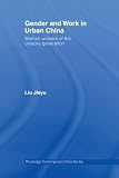 Gender and work in urban China : women workers of the unlucky generation