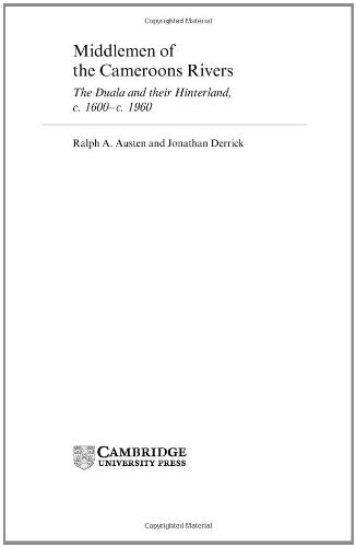 Middlemen of the Cameroons Rivers: The Duala and their Hinterland, c.1600-c.1960 (African Studies)