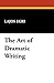 The Art of Dramatic Writing