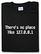 There's no place like 127.0.0.1 T-shirt