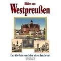 Bilder aus Westpreu�en: �ber 300 Fotos vom Leben wie es damals war