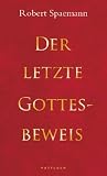 Der letzte Gottesbeweis - Robert Spaemann, Rolf Sch&ouml;nberger