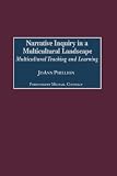 Narrative Inquiry in a Multicultural Landscape: Multicultural Teaching and Learning (GPG) (PB)