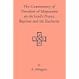 The Commentary of Theodore of Mopsuestia on the Lord's Prayer, Baptism and the Eucharist by Alphonse Mingana