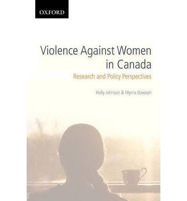 By Holly Johnson Violence Against Women in Canada: Research and Policy Perspectives (Themes in Canadian Sociology) (1st Frist Edition) [Paperback]