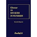 Glossar zu Ein Kurs in Wundern: Das �beraus n�tziliche Werkzeug zu �Ein Kurs in Wundern�