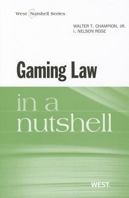 [(Gaming Law in a Nutshell )] [Author: Jr Walter T Champion] [Jun-2012]