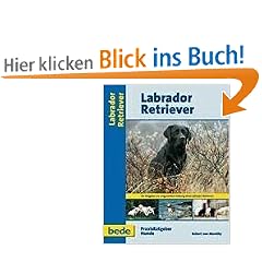 Labrador Retriever, Praxisratgeber: Ein Ratgeber zur artgerechten Haltung eines Labrador Retriever