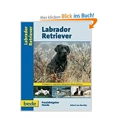 Labrador Retriever, Praxisratgeber: Ein Ratgeber zur artgerechten Haltung eines Labrador Retriever