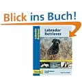 Labrador Retriever, Praxisratgeber: Ein Ratgeber zur artgerechten Haltung eines Labrador Retriever