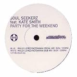 SOUL SEEKERZ FEAT KATE SMITH / PARTY FOR THE WEEKEND (REMIXES)
