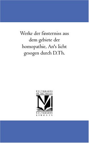 Werke der finsterniss aus dem gebiete der homoeopathie, An\'s licht gesogen durch D.Th.