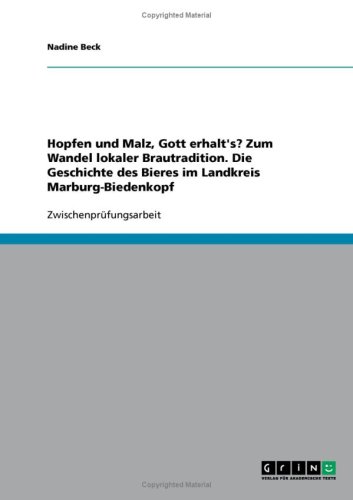 Hopfen und Malz, Gott erhalt's? Zum Wandel lokaler Brautradition. Die Geschichte des Bieres im Landkreis Marburg-Biedenkopf