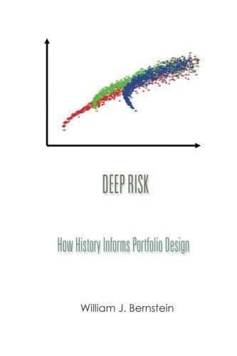 Deep Risk: How History Informs Portfolio Design (Investing For Adults) (Volume 3) by Bernstein, William J. (2013) Paperback