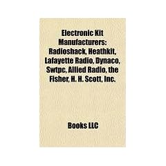 Electronic Kit Manufacturers: Radioshack, Heathkit, Lafayette Radio, Dynaco, Swtpc, Allied Radio, the Fisher, H. H. Scott, Inc., Eico