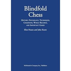 Blindfold Chess: History, Psychology, Techniques, Champions, World Records, and Important Games
