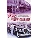 The Gangs of New Orleans: An Informal History of the French Quarter Underworld