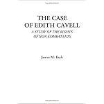 The Case of Edith Cavell (A Study of the Rights of Non-Combatants) book cover