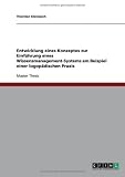 Entwicklung eines Konzeptes zur Einf�hrung eines Wissensmanagement-Systems am Beispiel einer logop�dischen Praxis
