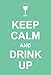 Keep Calm and Drink Up