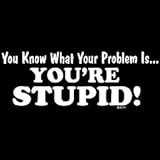 Funny Youth Long-Sleeve T-Shirt : You Know What Your Problem Is... You're Stupid!