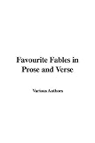 Favourite Fables in Prose and Verse