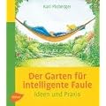 Der Garten f�r intelligente Faule: Das etwas andere Gartenbuch. Ideen und Praxis