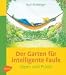 Der Garten f&uuml;r intelligente Faule: Das etwas andere Gartenbuch. Ideen und Praxis