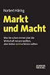 Markt und Macht: Was Sie schon immer �ber die Wirtschaft wissen wollten, aber bisher nicht erfahren sollten