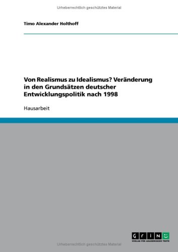 Von Realismus zu Idealismus? Ver�nderung in den Grunds�tzen deutscher Entwicklungspolitik nach 1998