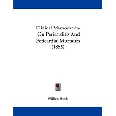 Clinical Memoranda: On Pericarditis And Pericardial Murmurs (1865) by William Hinds