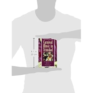 Carnival Music in Trinidad: Experiencing Music, Expressing Culture (Global Music Series) W/CD