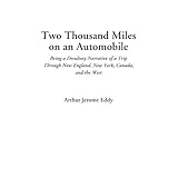 two thousand miles on an automobile being a desultory narrative of a trip through new england new york canada