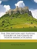 The Description and Natural History of the Coasts of North America (Acadia)
