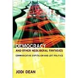 DemocracyandOtherNeoliberalFantasies:CommunicativeCapitalismandLeftPolitics