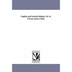 English and Scottish Ballads. Ed. by Francis James Child.
