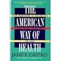 The American Way of Health: How Medicine Is Changing and What It Means to You