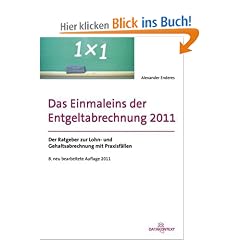 Einmaleins der Entgeltabrechnung 2010: Der Ratgeber zur Lohn- und Gehaltsabrechnung mit Praxisf�llen