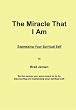 The Miracle That I Am: Expressing Your Spiritual Self