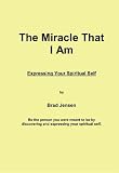 The Miracle That I Am: Expressing Your Spiritual Self