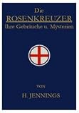 Produkt-Bild: Die Rosenkreuzer. - Ihre Gebr&auml;uche und Mysterien