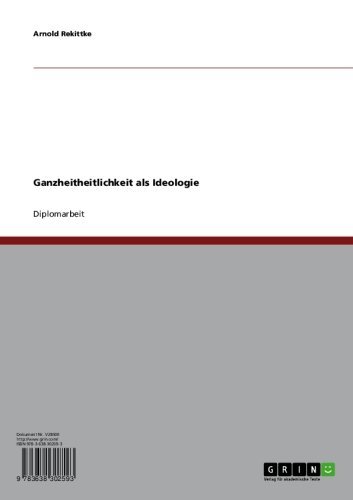 Ganzheitheitlichkeit als Ideologie (German Edition)