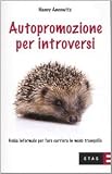 Autopromozione per introversi. Guida informale per fare carriera in modo tranquillo