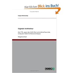 Digitale Architektur: Der CTRL space des CAAD (Der kontrollierte Raum des Computer Aided Architectural Design)