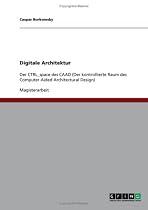 Digitale Architektur: Der CTRL space des CAAD (Der kontrollierte Raum des Computer Aided Architectural Design)