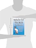 Sphynx Cats. Sphynx Cat Owners Manual. Sphynx Cats care, personality, grooming, health and feeding all included. The Bald & The Beautiful. Sphynx Cats. Sphynx Cat Owners Manual. Sphynx Cats care, personality, grooming, health and feeding all included. The Bald & The Beautiful.