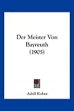 Der Meister Von Bayreuth (1905) - Adolf Kohut